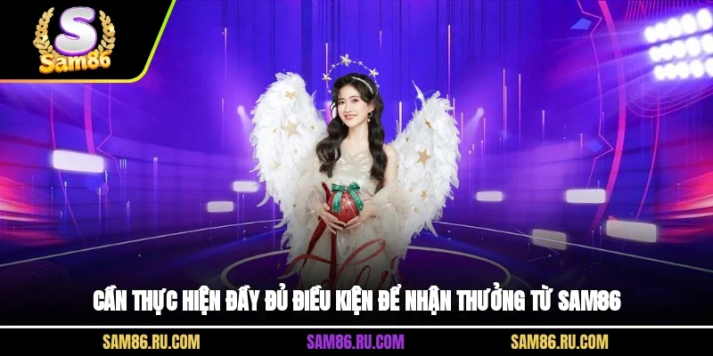 Cần thực hiện đầy đủ điều kiện để nhận thưởng từ Sam86