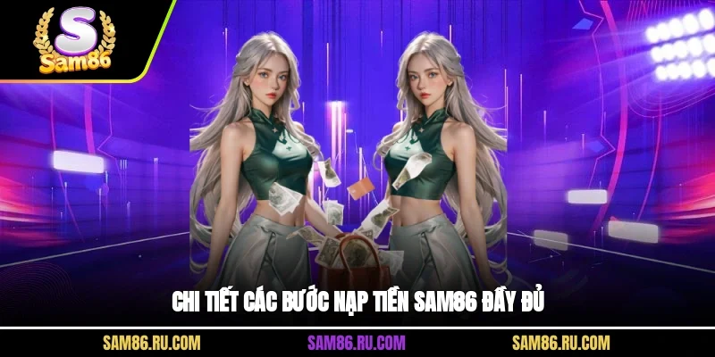 Chi tiết các bước nạp tiền Sam86 đầy đủ 
