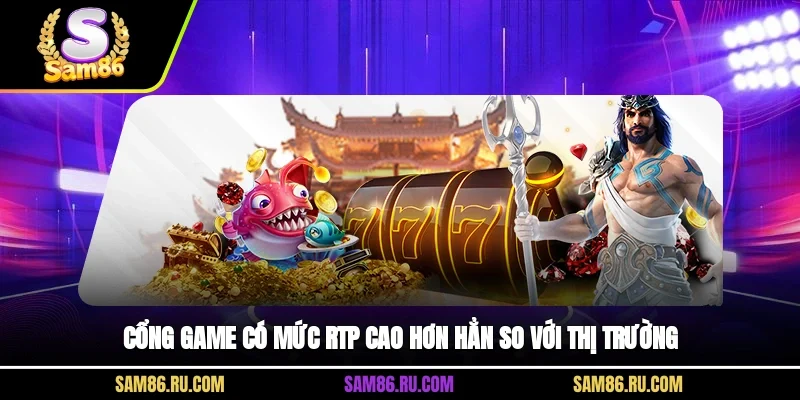 Cổng game có mức RTP cao hơn hẳn so với thị trường