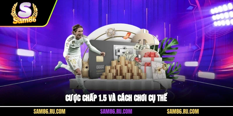 Cược chấp 1.5 và cách chơi cụ thể