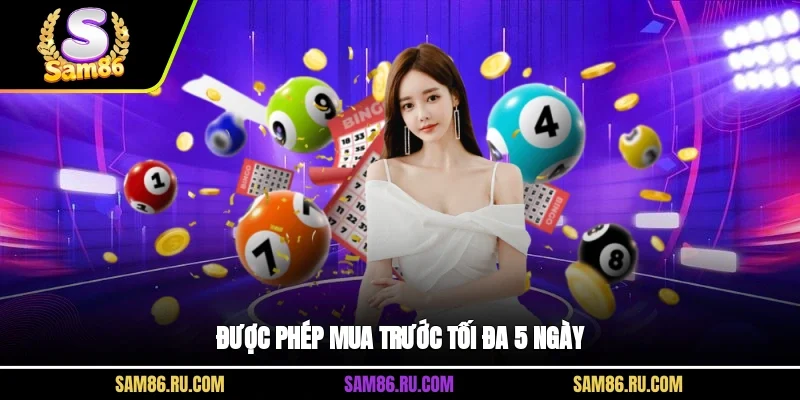 Được phép mua trước tối đa 5 ngày