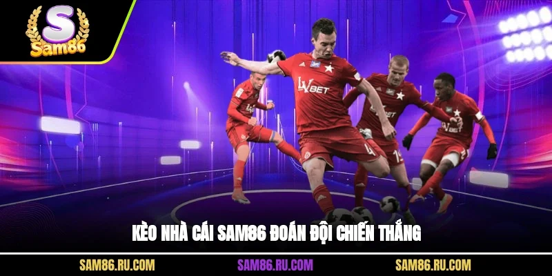 Kèo nhà cái SAM86 đoán đội chiến thắng